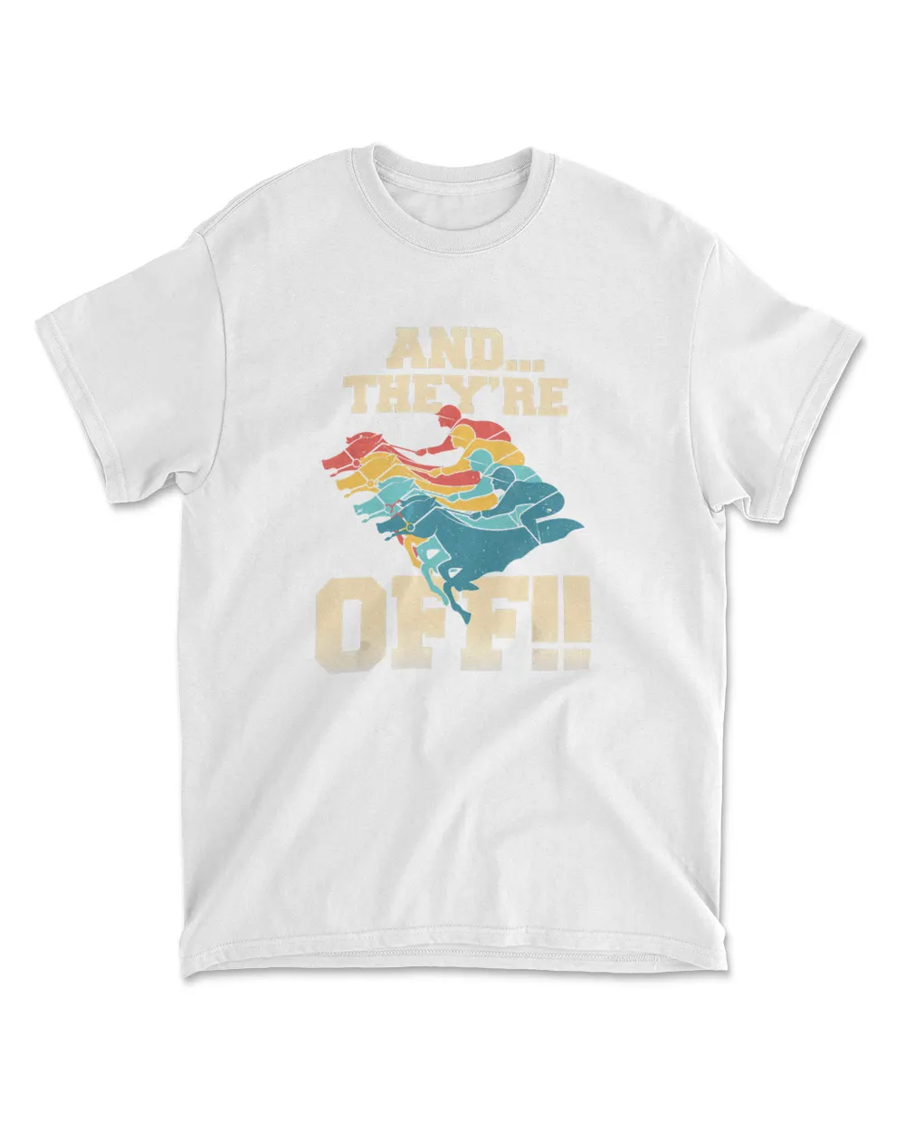 And They're Off Horse Racing Derby T-Shirt