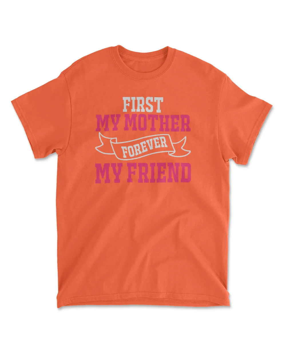 First my mother forever my friend shirt, t shirt