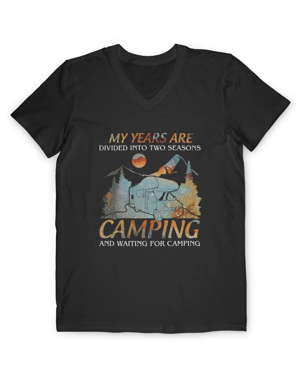 MY YEARS ARE DIVIDED INTO TWO SEASONS CAMPING AND WAITING FOR CAMPING