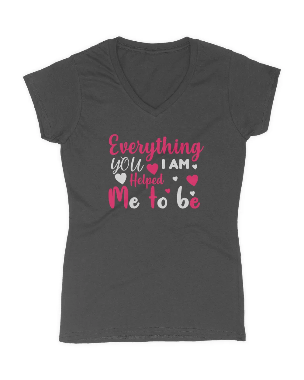 Everything i am, you helped me to be t shirt