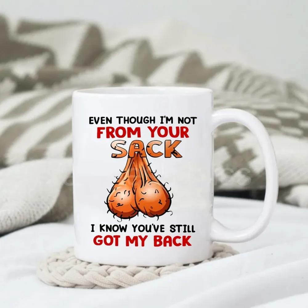 Even Though I'm Not From Your Sack I Know You've Still Got My Back Mug