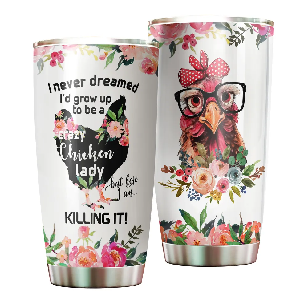 I Never Dreamed I'd Grow Up To Be A Crazy Chicken Lady Full Printed Stainless Steel Tumbler (20oz) white 20oz