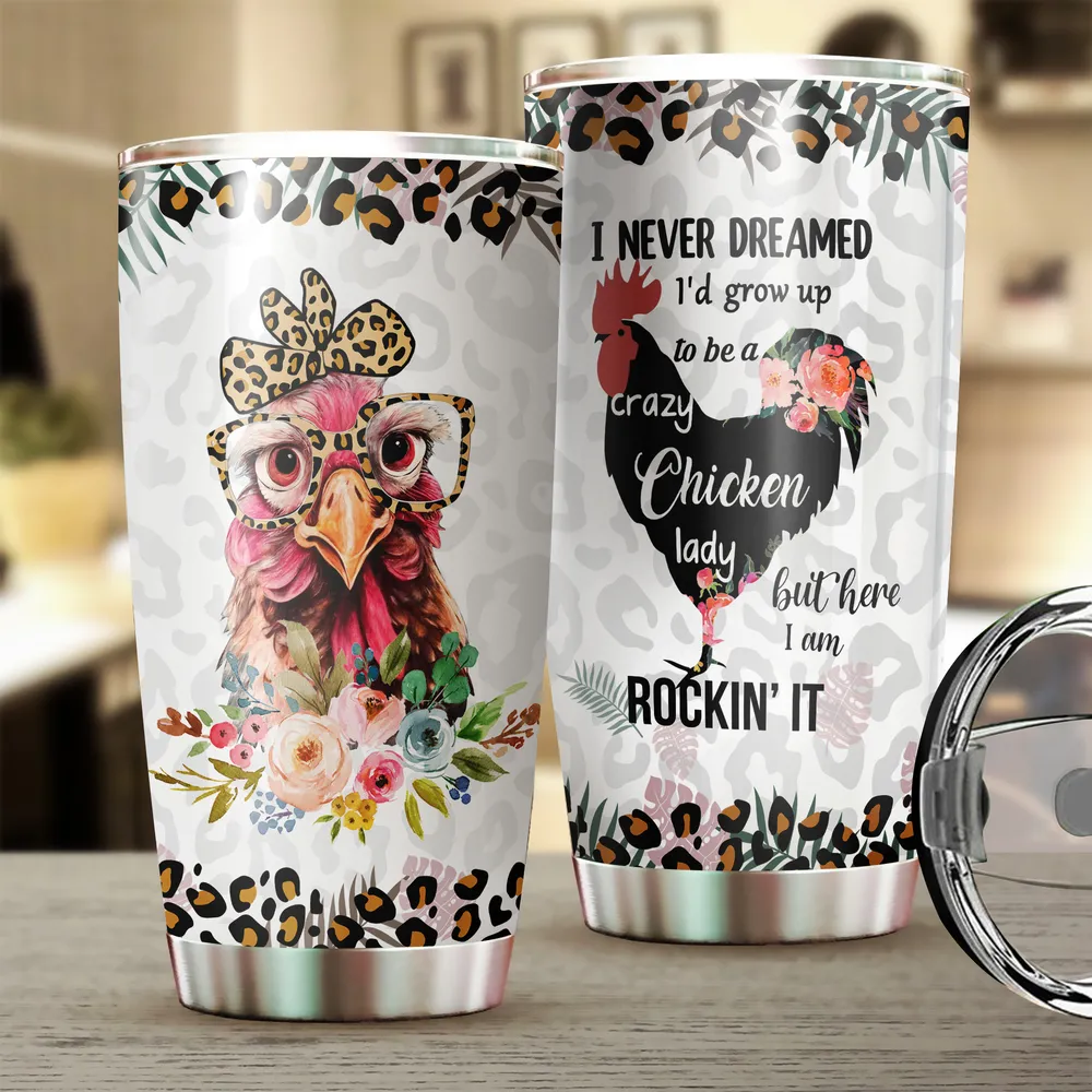 I Never Dreamed I'd Grow Up To Be A Crazy Chicken Lady Full Printed Stainless Steel Tumbler (20oz) white 20oz