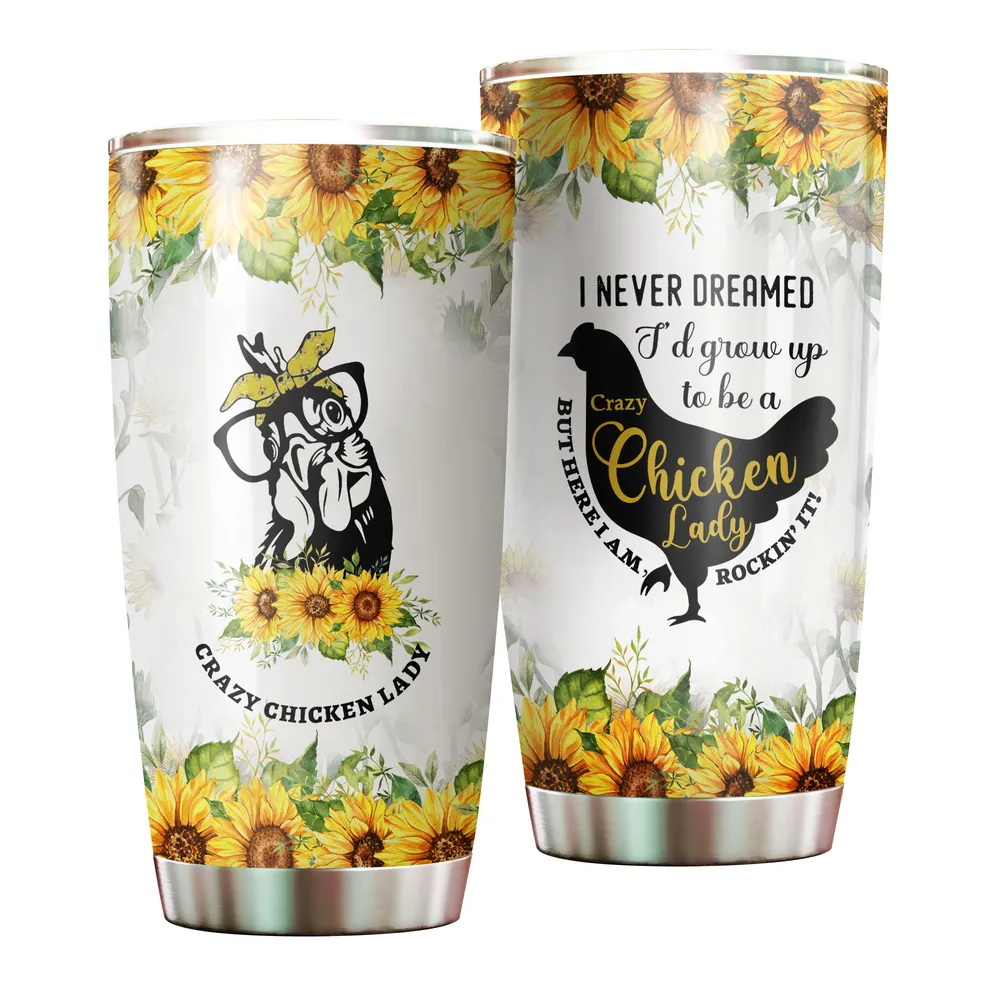 I Never Dreamed I'd Grow Up To Be A Crazy Chicken Lady Sunflower Full Printed Stainless Steel Tumbler (20oz) white 20oz
