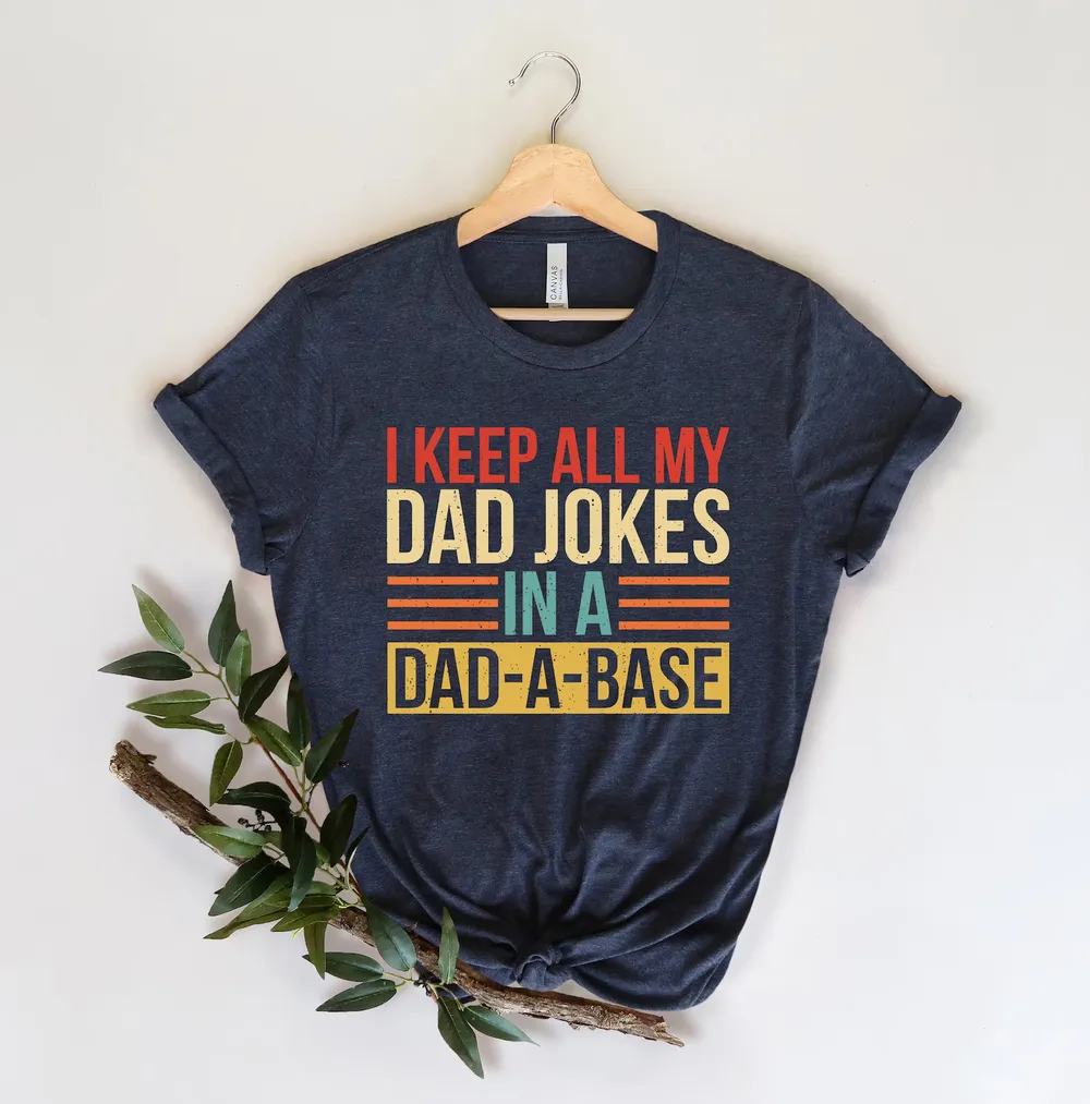 I Keep All My Dad Jokes In A Dad-a-base Shirt,New Dad Shirt,Dad Shirt