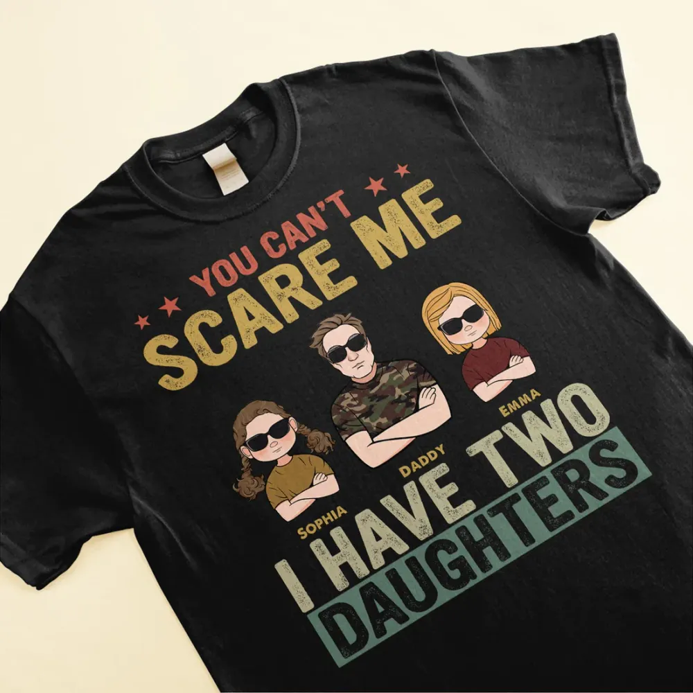 You Can't Scare Me I Have Two Daughters - Personalized Shirt