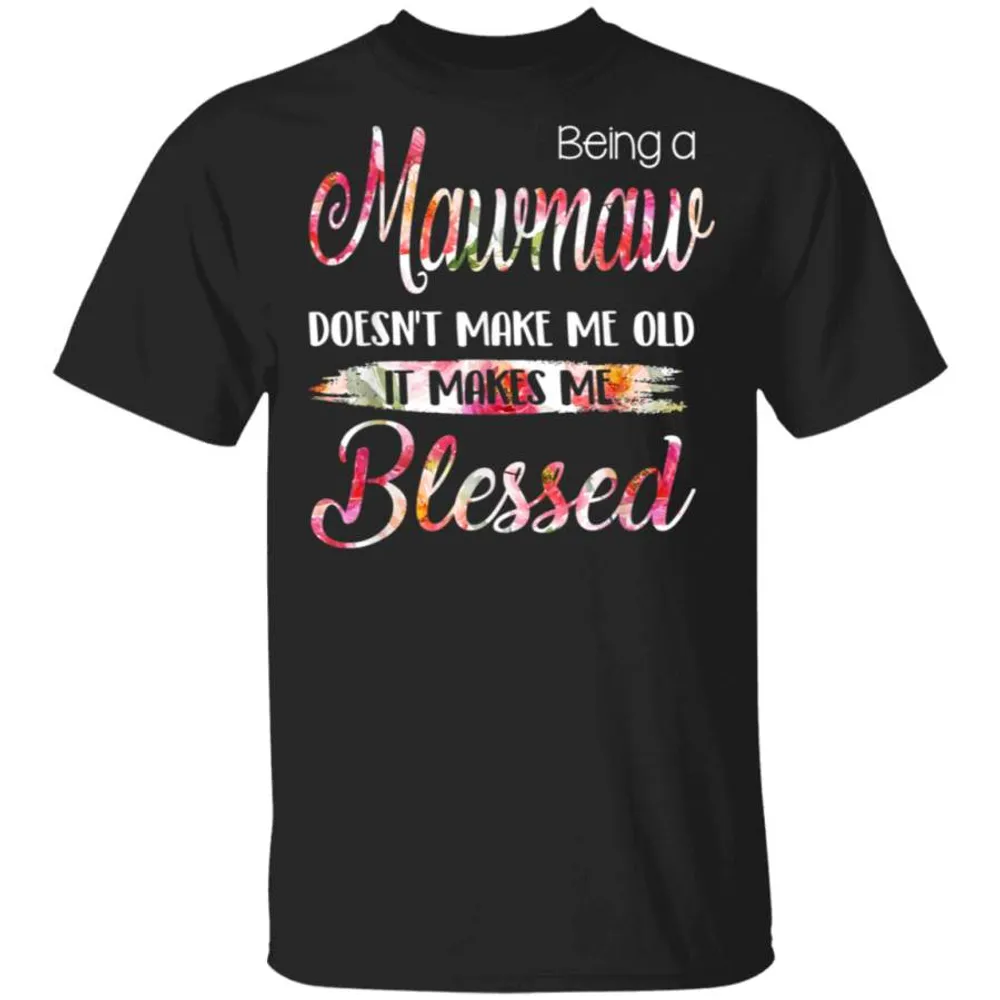 Being A Mawmaw Doesnt Make Me Old Blessed Mother Day TShirt