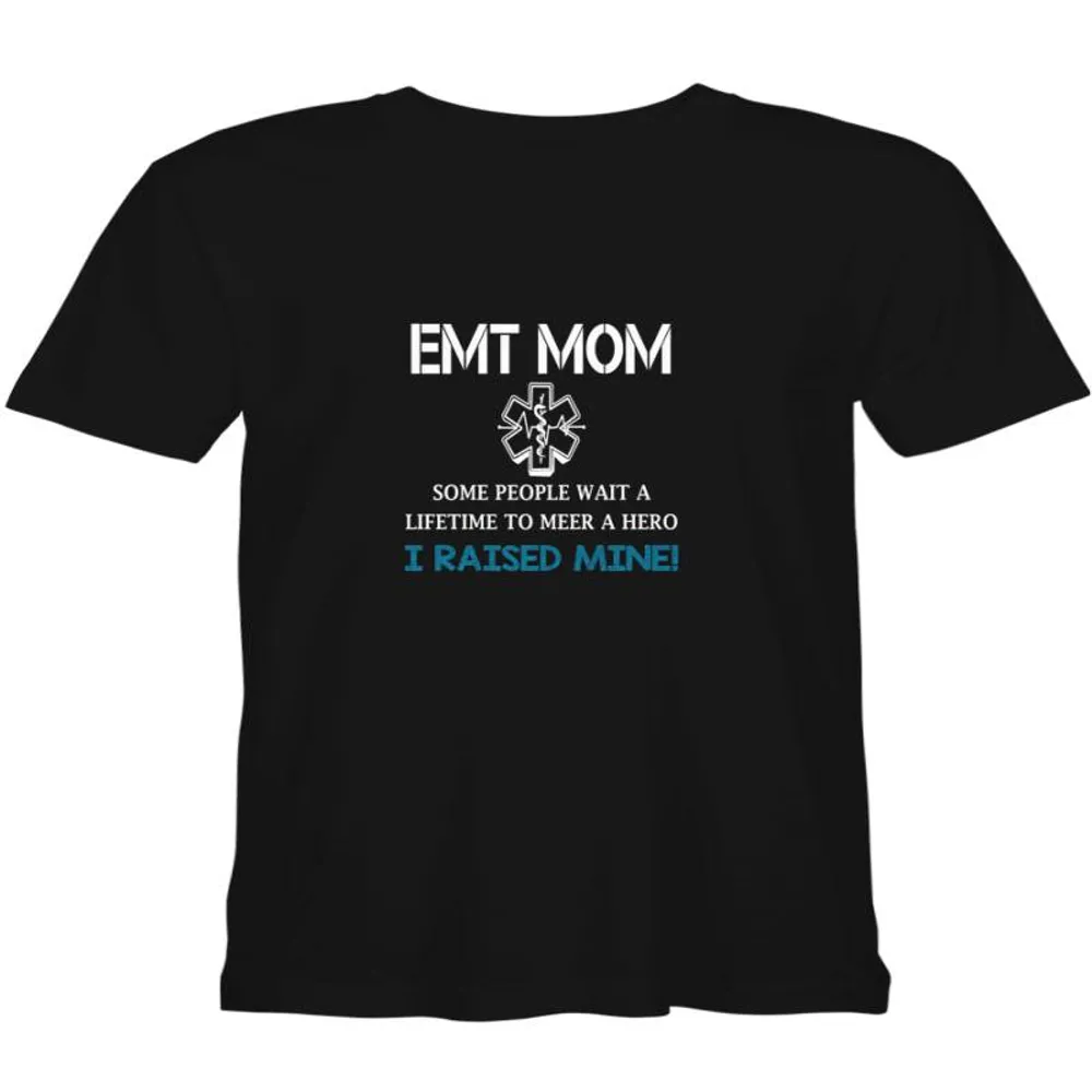 Emt Mom Some People Wait A Lifetime To Meet A Hero I Raised Mine Mother Day T shirts for biker