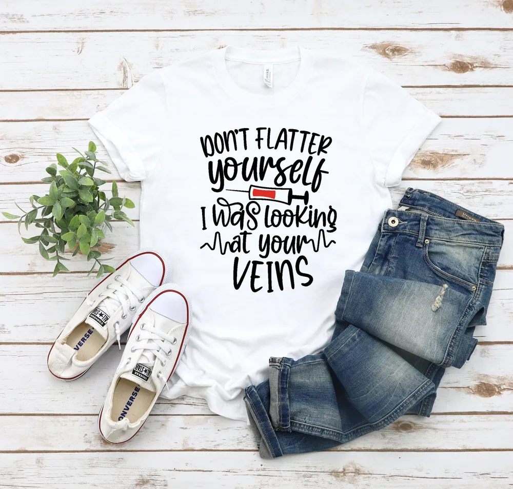 Don&#39;t Flatter Yourself I was Looking at Your Veins Shirt, Nurse T-shirt, Nurse Shirt, Nurse Gift, Nursing Student.