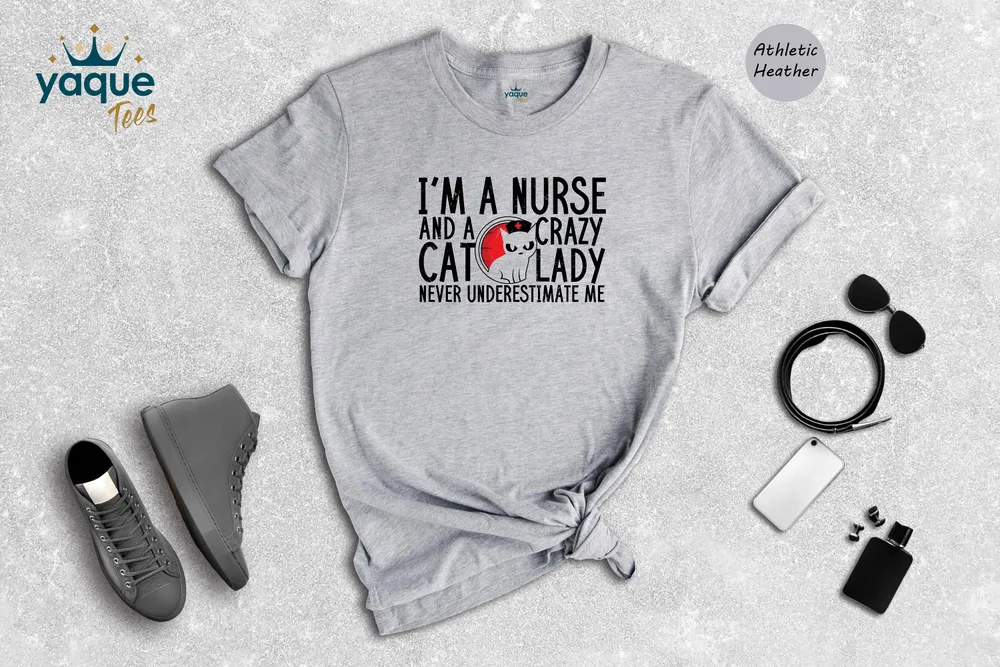 I&#39;m A Nurse And A Crazy Cat Lady Never Underestimate Me Shirt, Cat Lover Nurse T-Shirt, Nurse And Cat Mom Tee