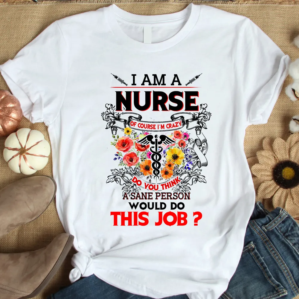 Funny Nurse Shirt / Nurse T-Shirt / Nursing Gift / Nursing t-shirt / Nurses Gift / Gift for Nurse Lovers / I am a Nurse Shirt