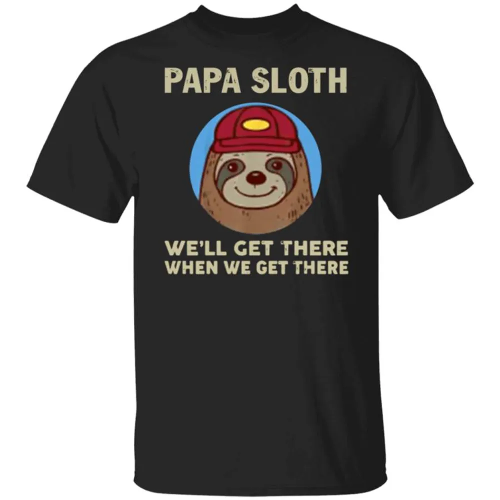 Sloth We'll Get There When We Get There T-Shirt Gift For Father's Day