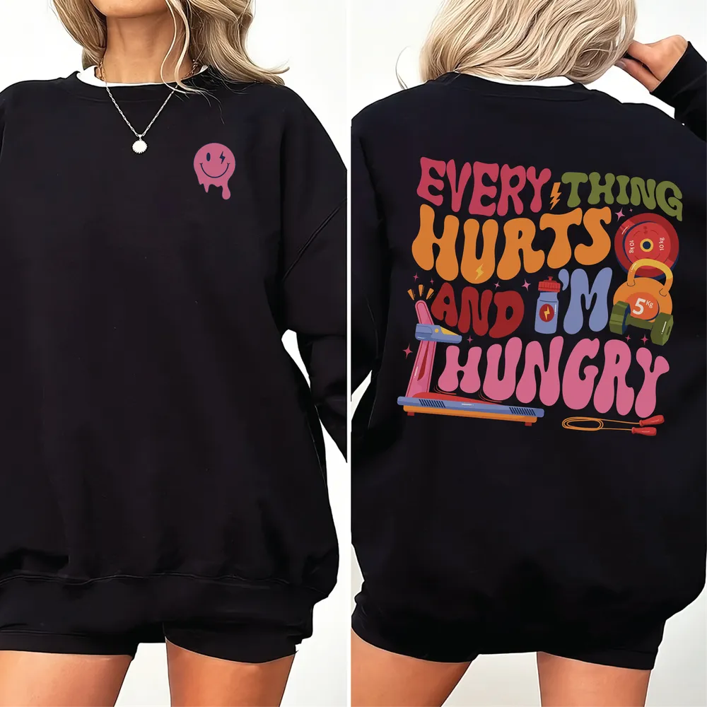 Every thing hurts and i'm hungry shirt Unisex Sweatshirt white s