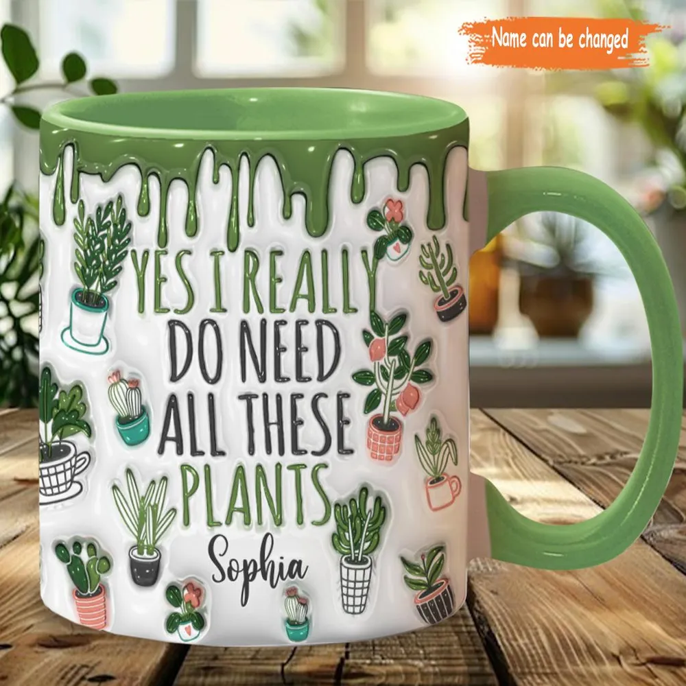 Yes I Do Need All These Plants - Personalized Gardening Accent Mug