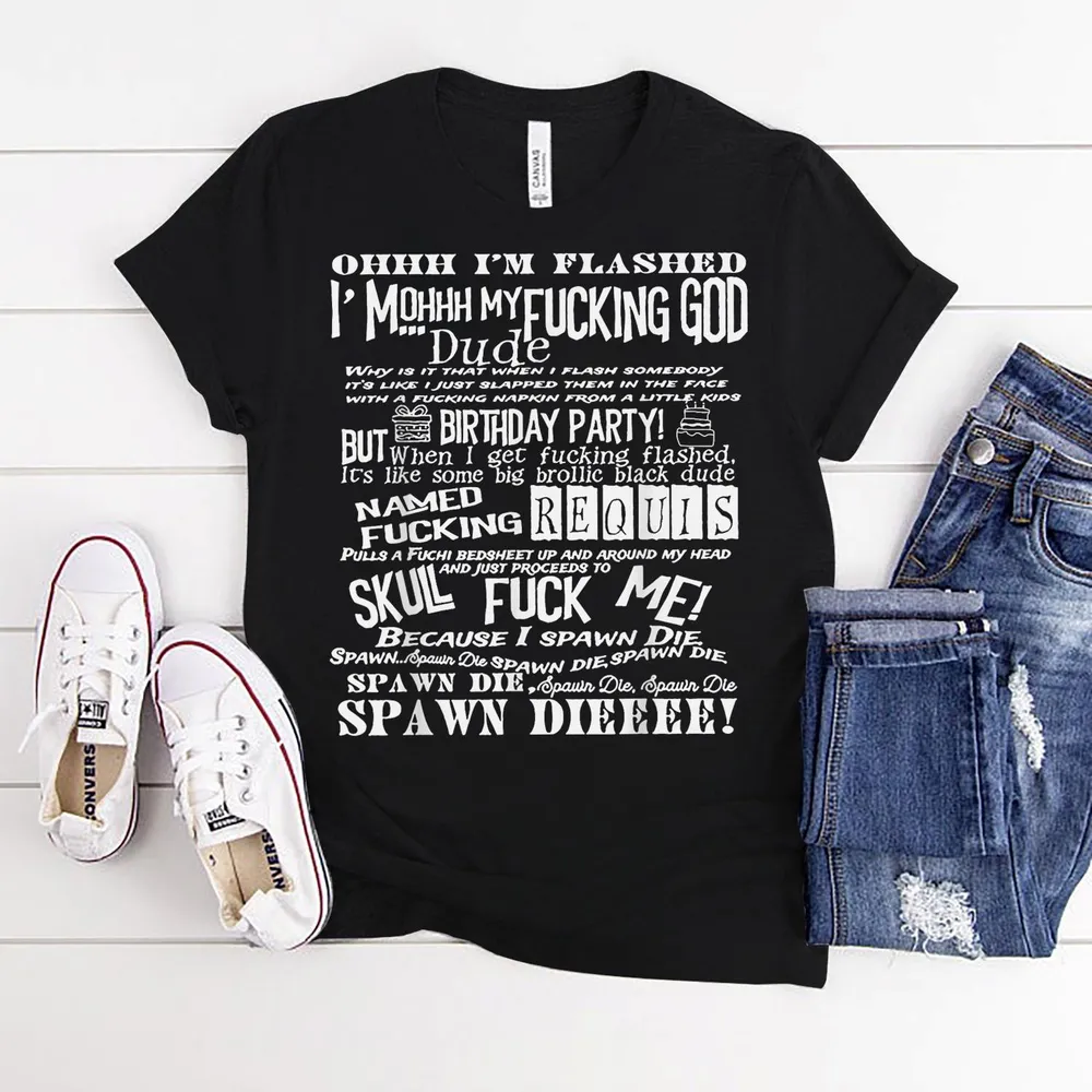 Oh I'm Flashed I' Mohhh My Fucking God Due Typography T-Shirt Shirt