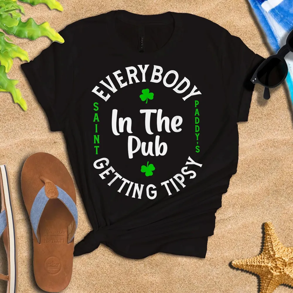 Everybody In The Pub Getting Tipsy St Patricks Day Shamrock Shirt