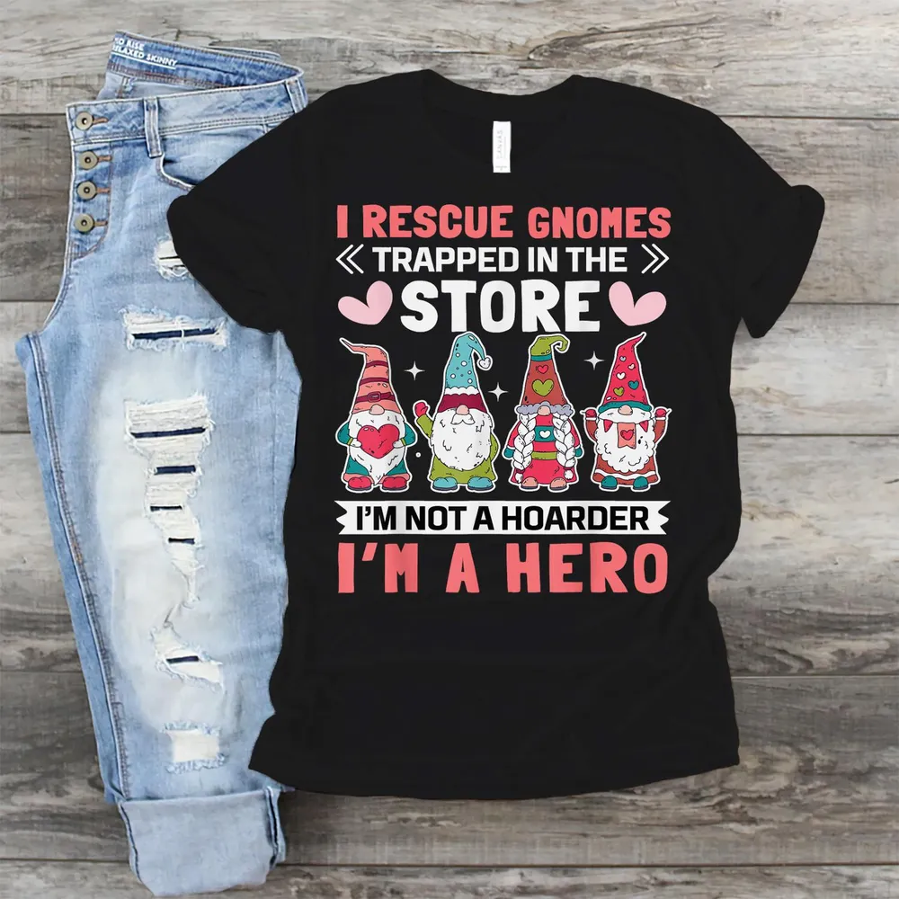 Garden Lover I Rescue Gnomes Not A Hoarder A Hero Gardener Shirt