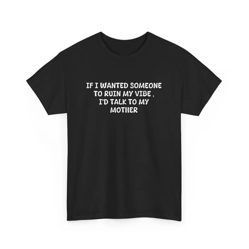 If I Wanted Someone to Ruin My Vibe – Funny Sarcastic Quote Tee