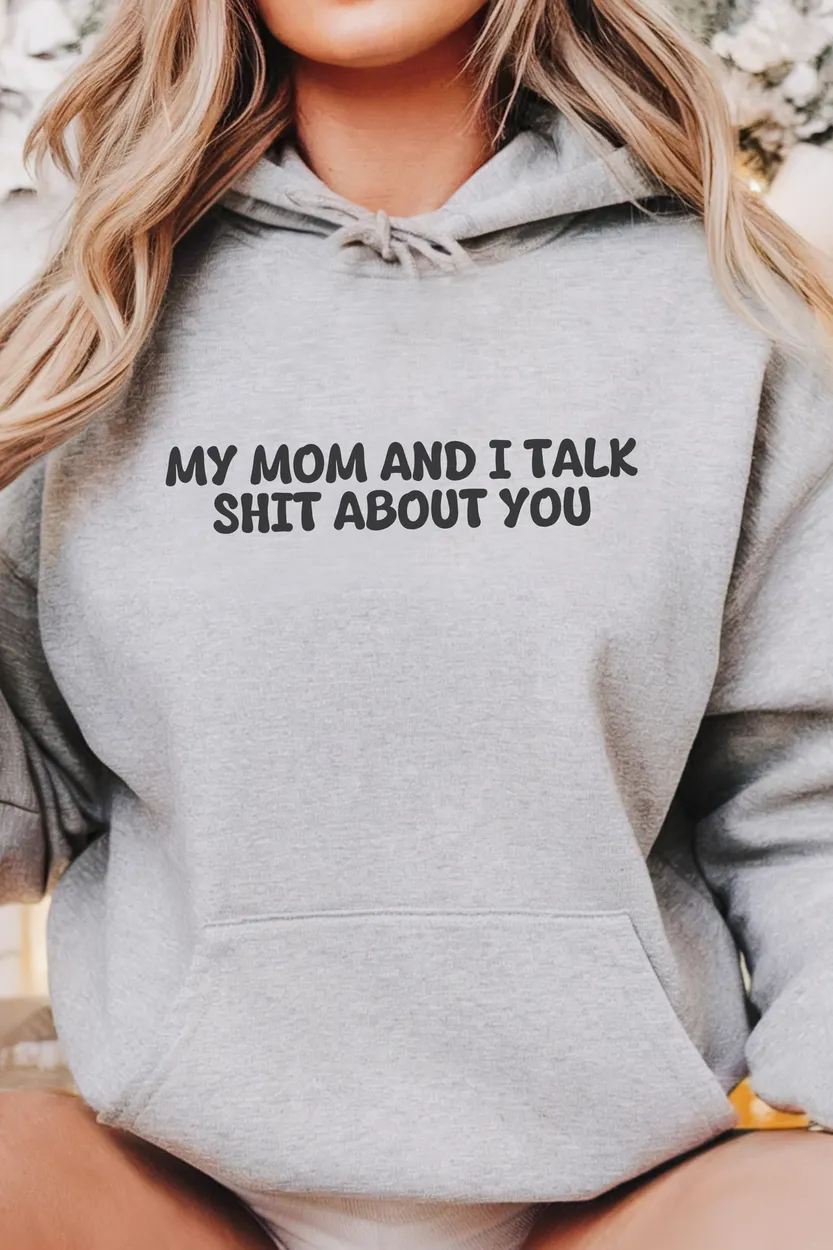 My Mom and I Talk Sh*t About You" Funny Quote T-Shirt – Sarcastic & Bold Statement Tee