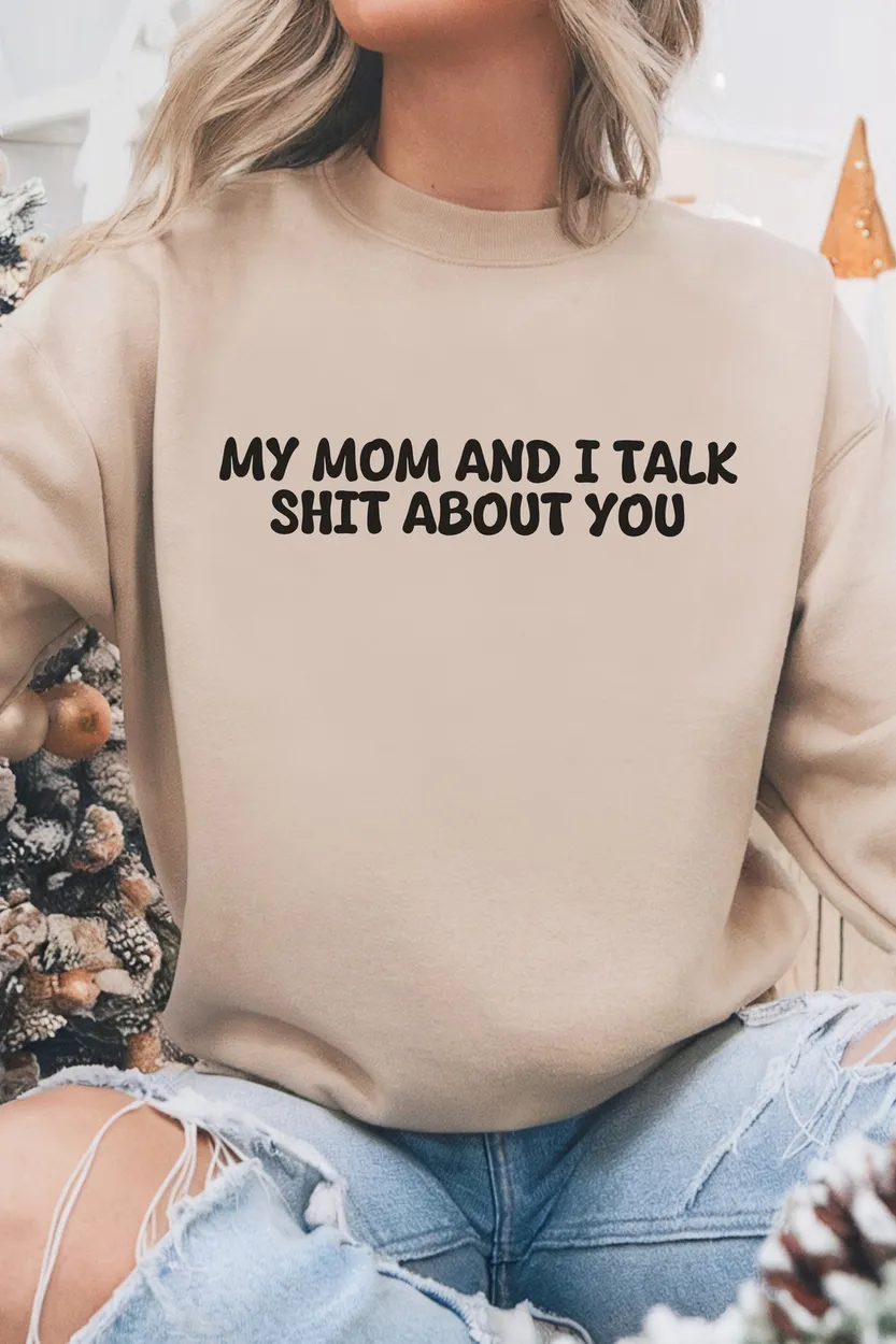 My Mom and I Talk Sh*t About You" Funny Quote T-Shirt – Sarcastic & Bold Statement Tee