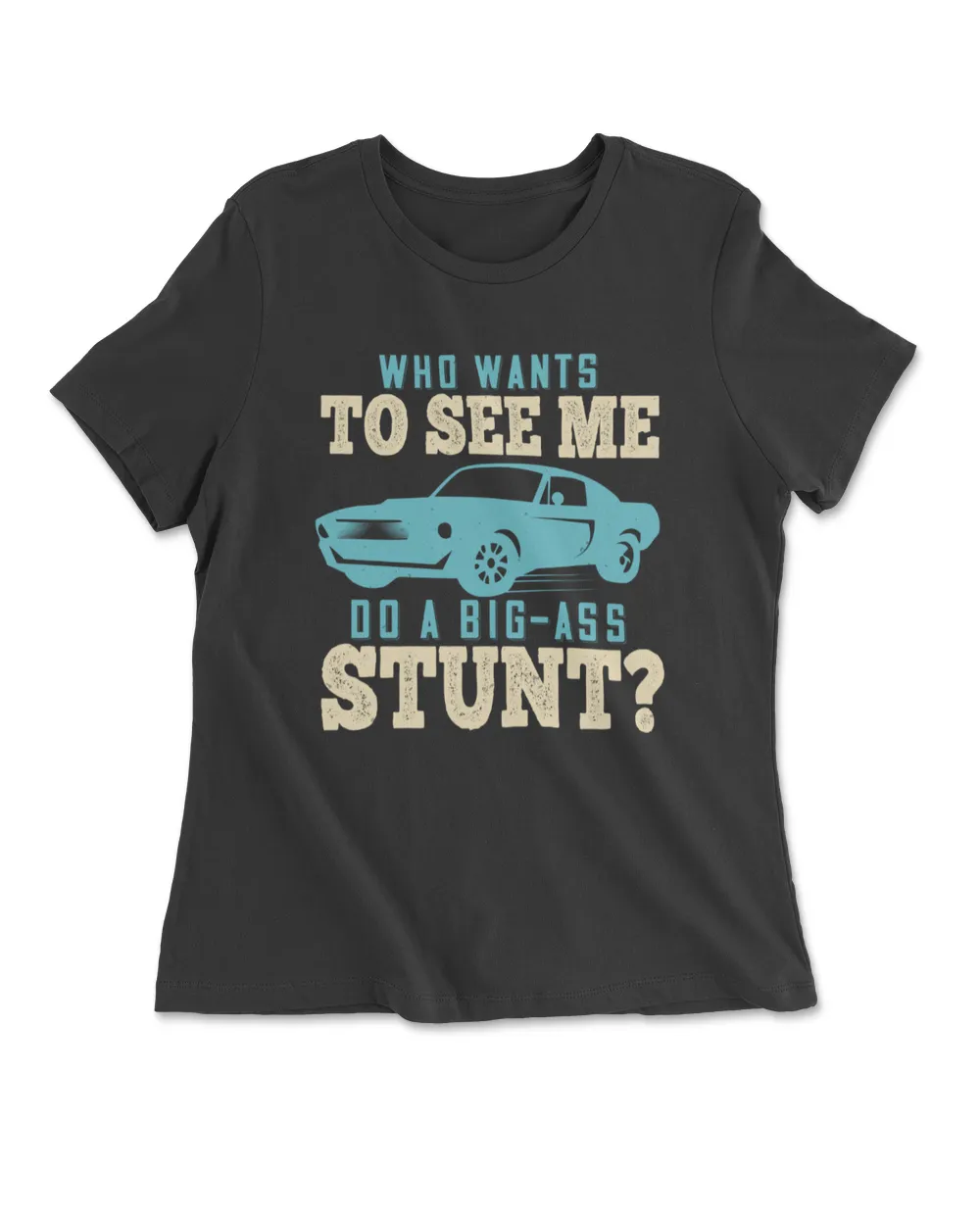 Who Wants To See Me Do A Big Ass Stunt Hot Rod T-Shirt