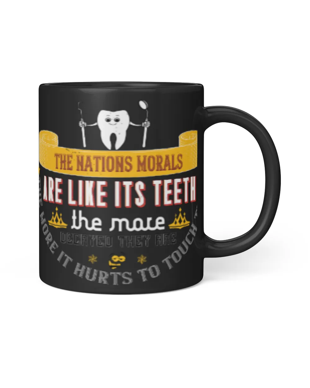 Funny Dentist Gifts The Nations Morals Are Like Its Teeth