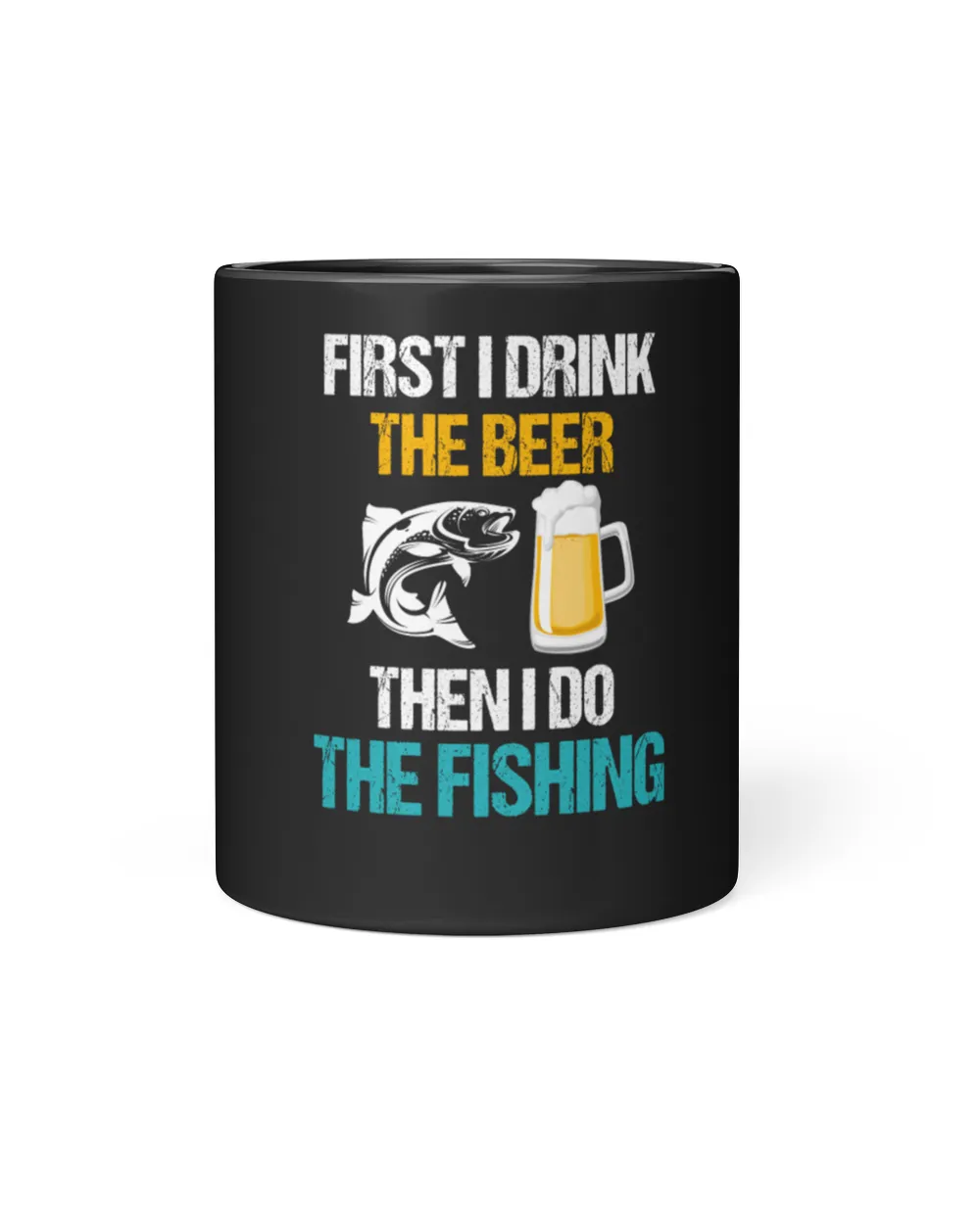 first i drink the beer then i do the fishing