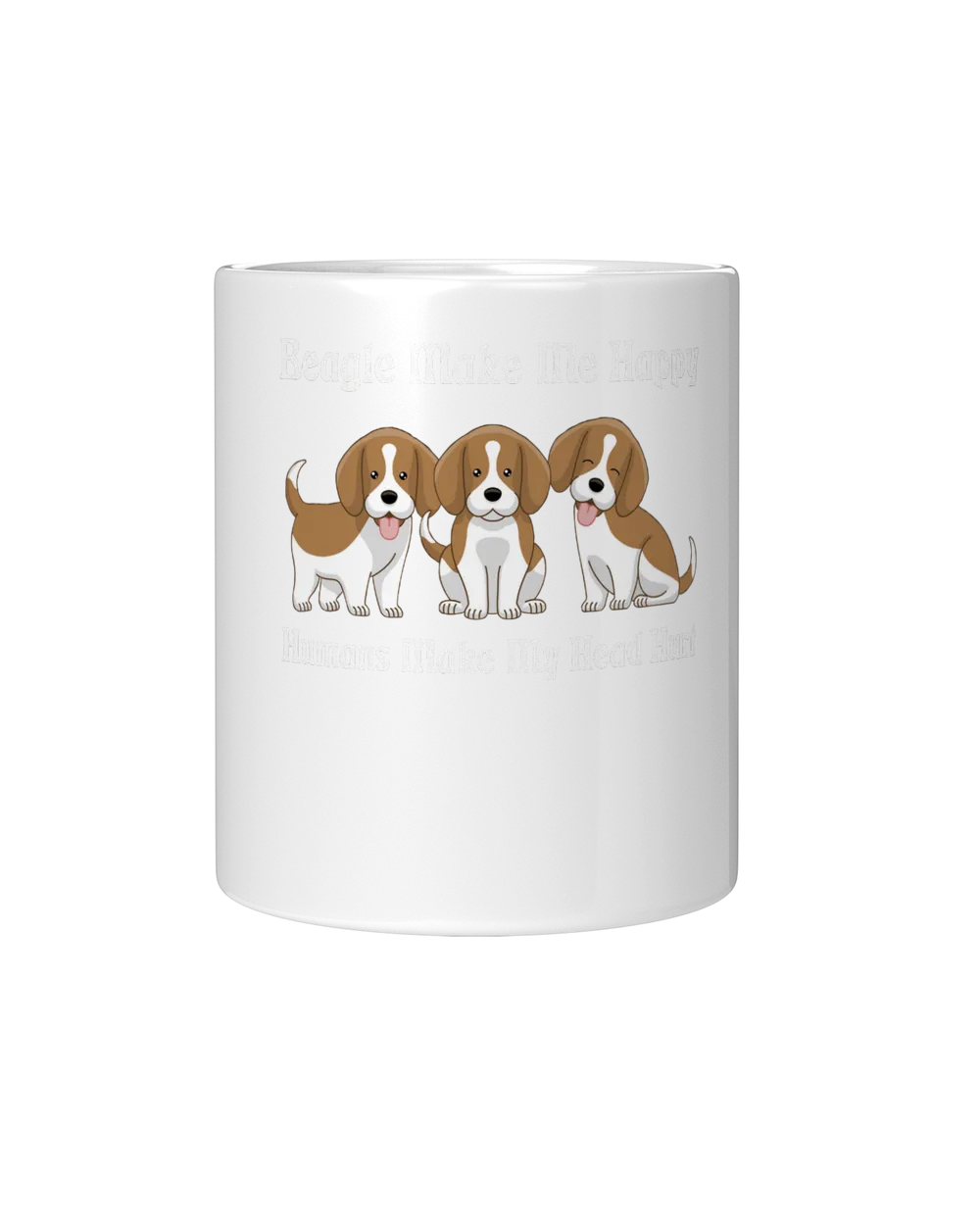 Beagle Dog Make Me Happy Humans Make Me Head Hurt