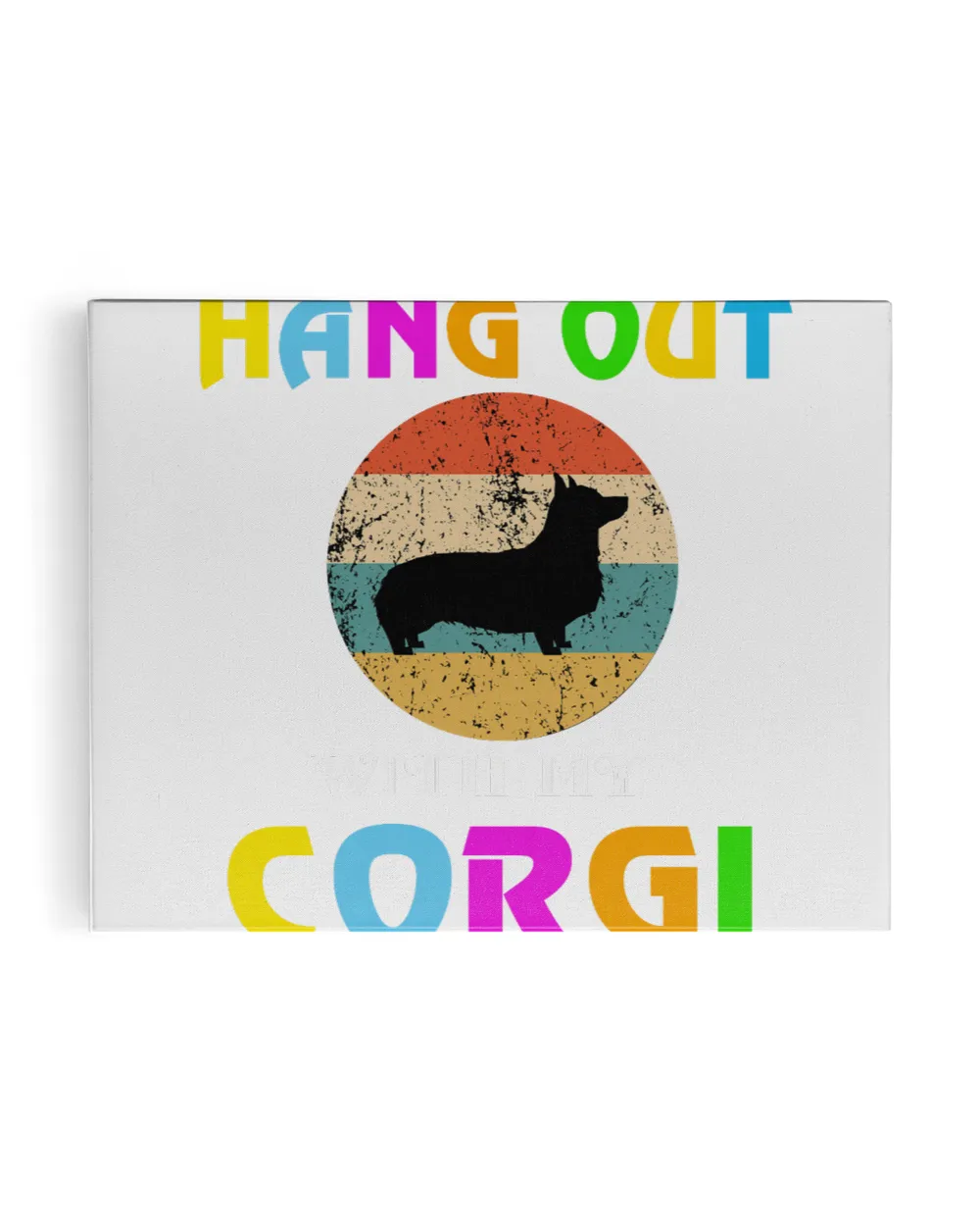 HANG OUT WITH MY CORGI