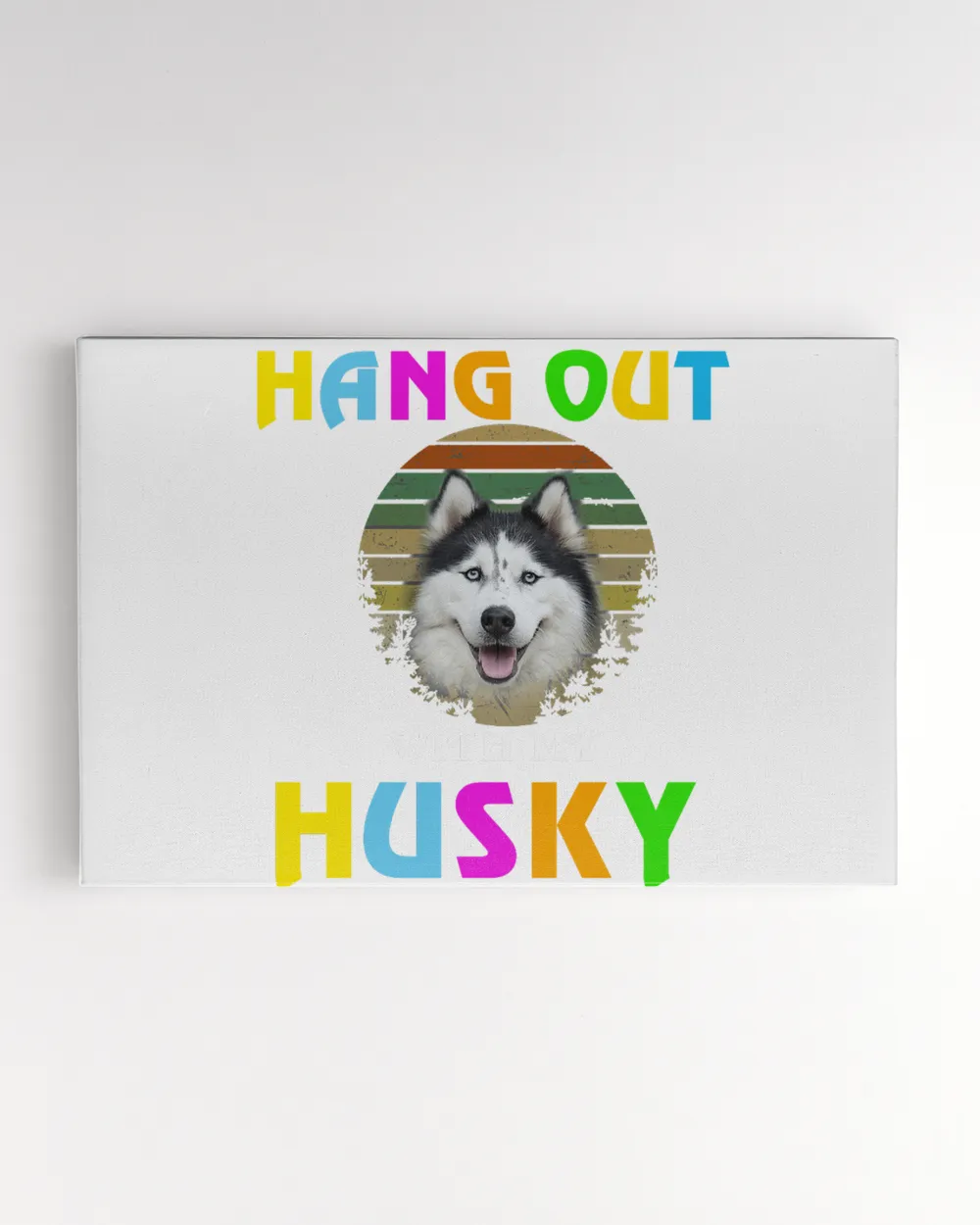 HANG OUT WITH MY HUSKY