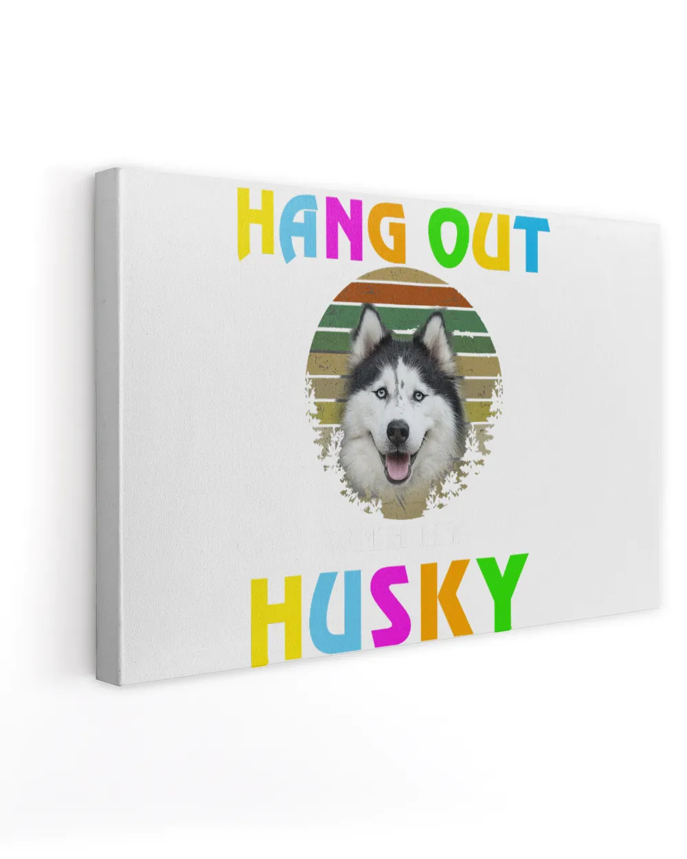 HANG OUT WITH MY HUSKY