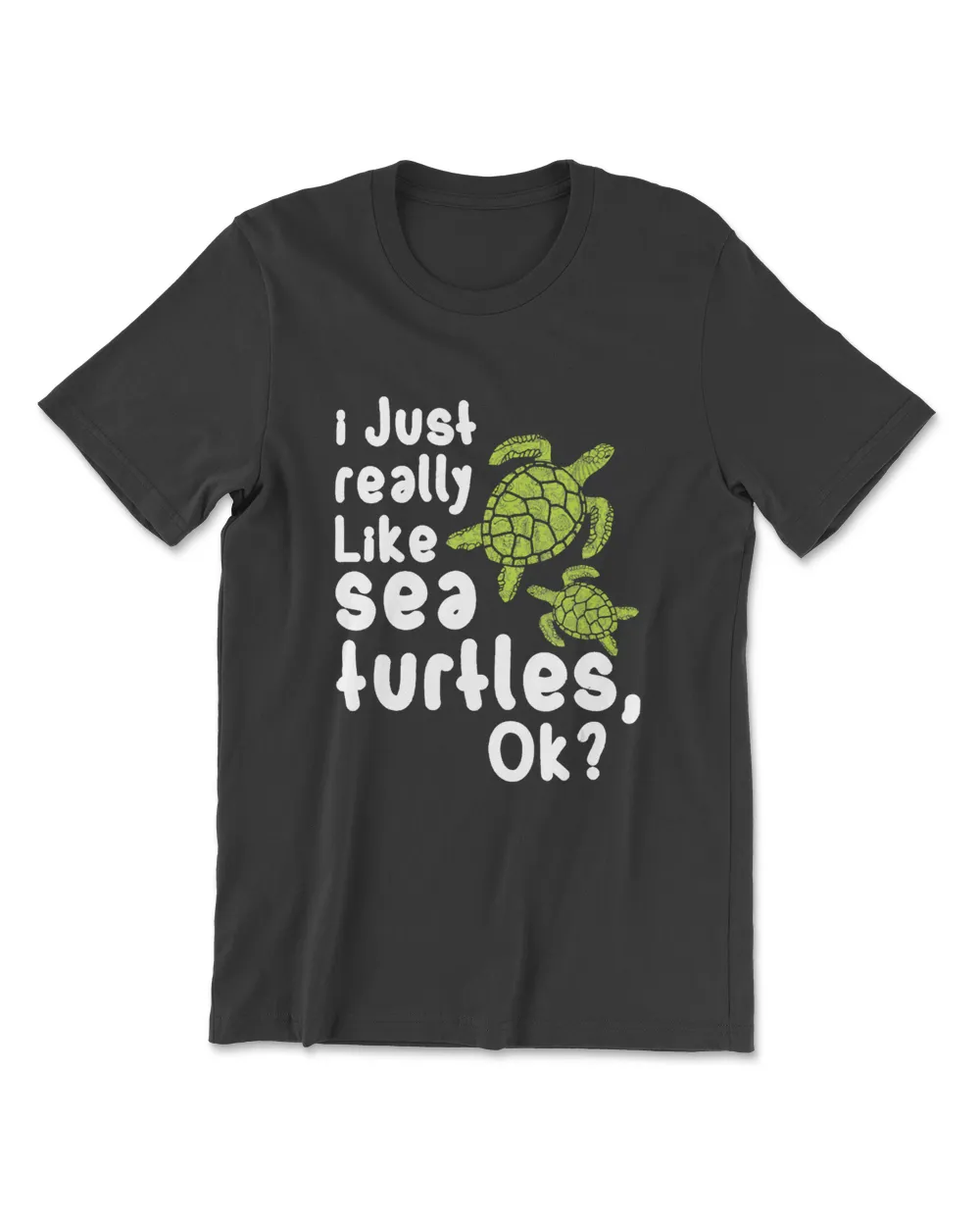I just really like Sea Turtles Tortoise Funny Gift T-Shirt