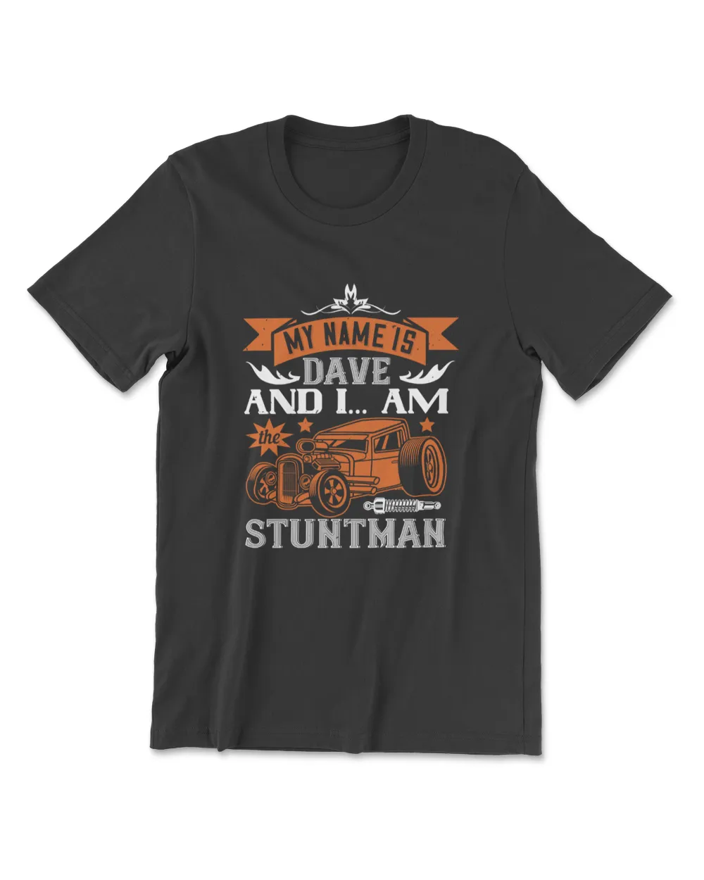 My Name Is Dave And I Am The Stuntman Hot Rod T-Shirt