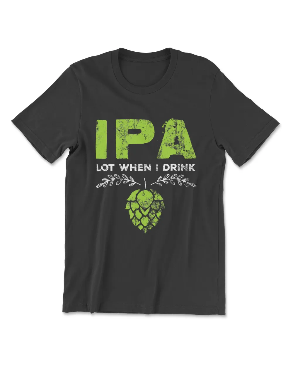 Ipa Lot When I Drink  Beer Drinkers Pun Distressed