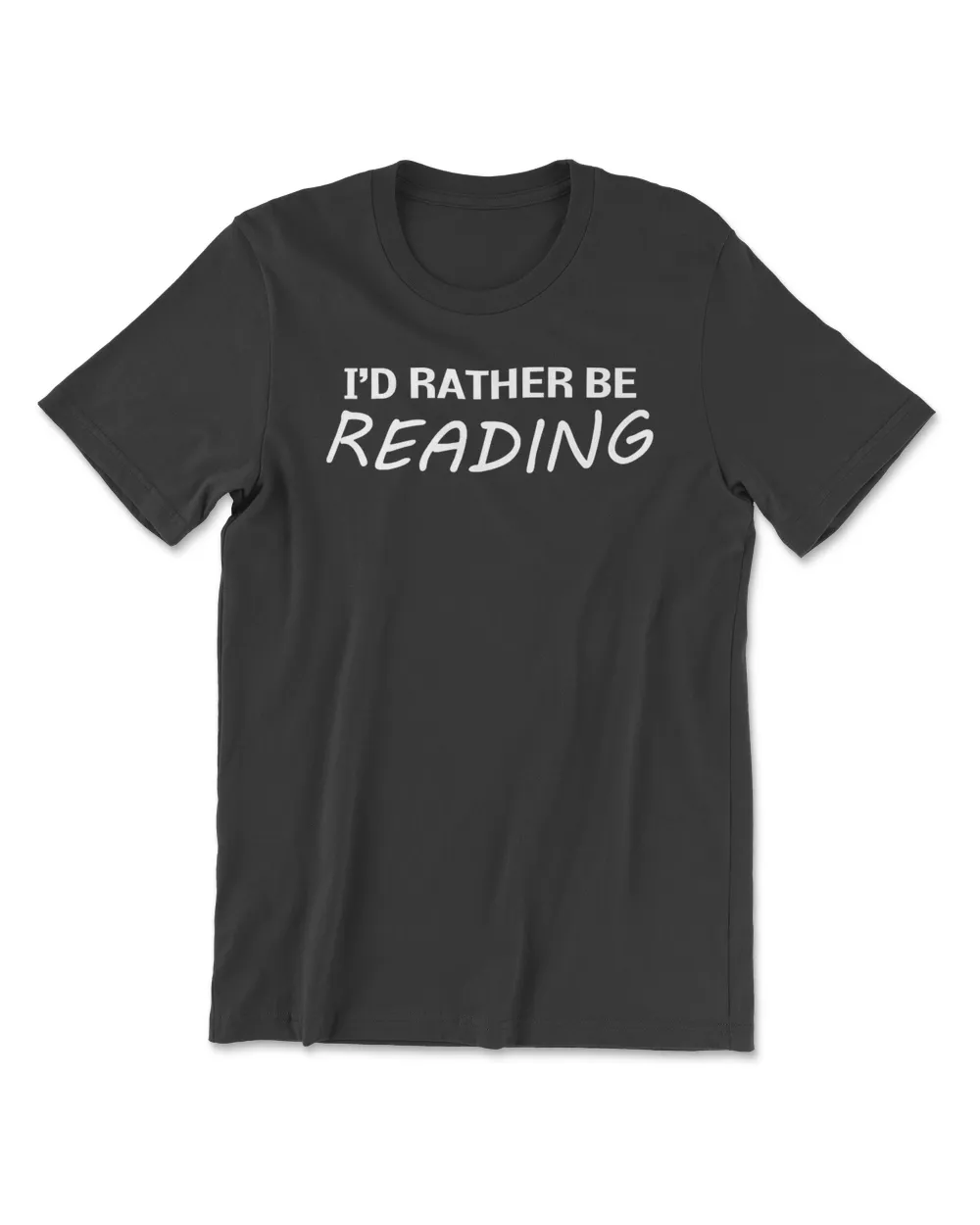 I'd Rather Be Reading - Funny Book Lover T Shirt