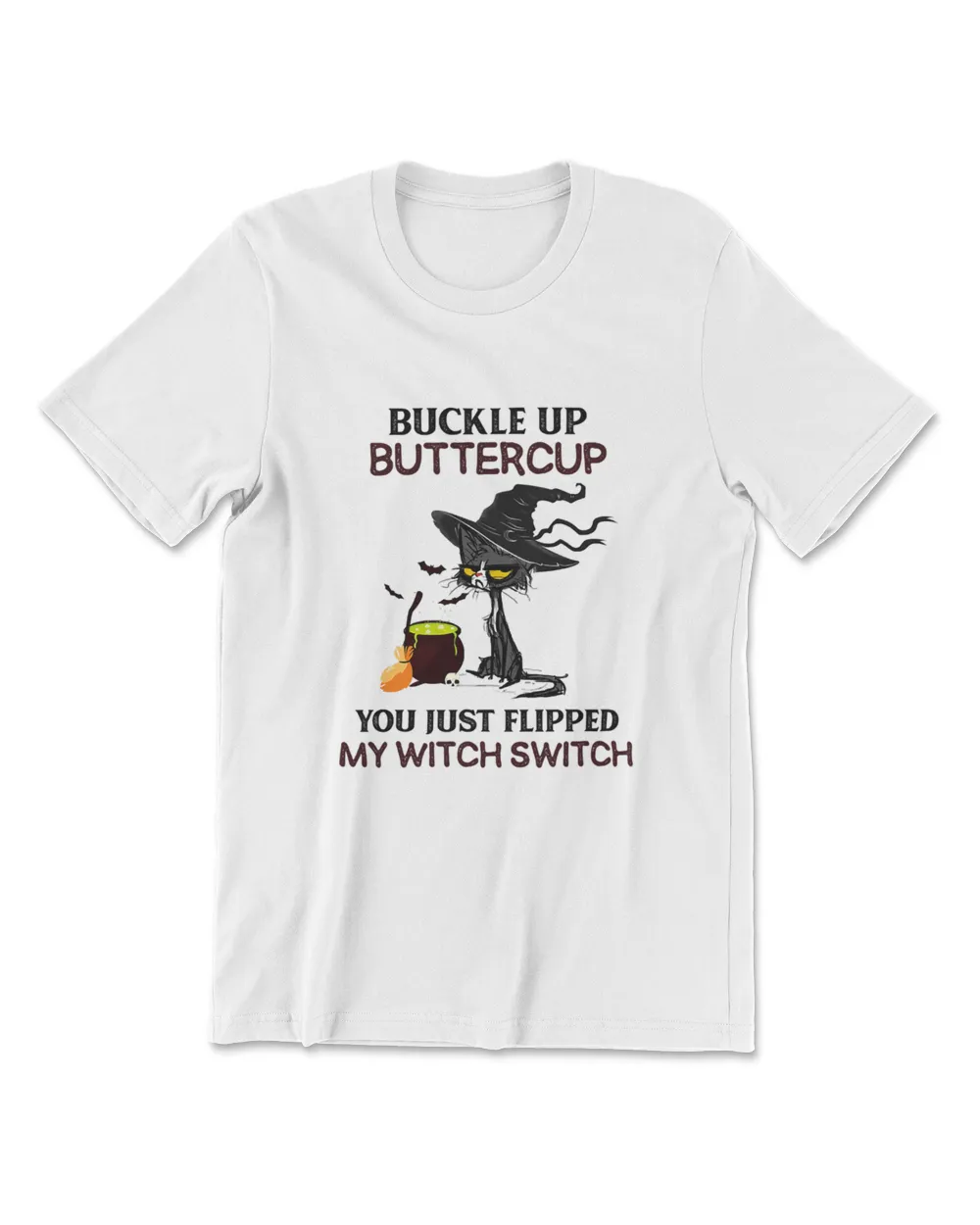 Buckle Up Buttercup You Just Flipped My Witch Switch T-Shirt