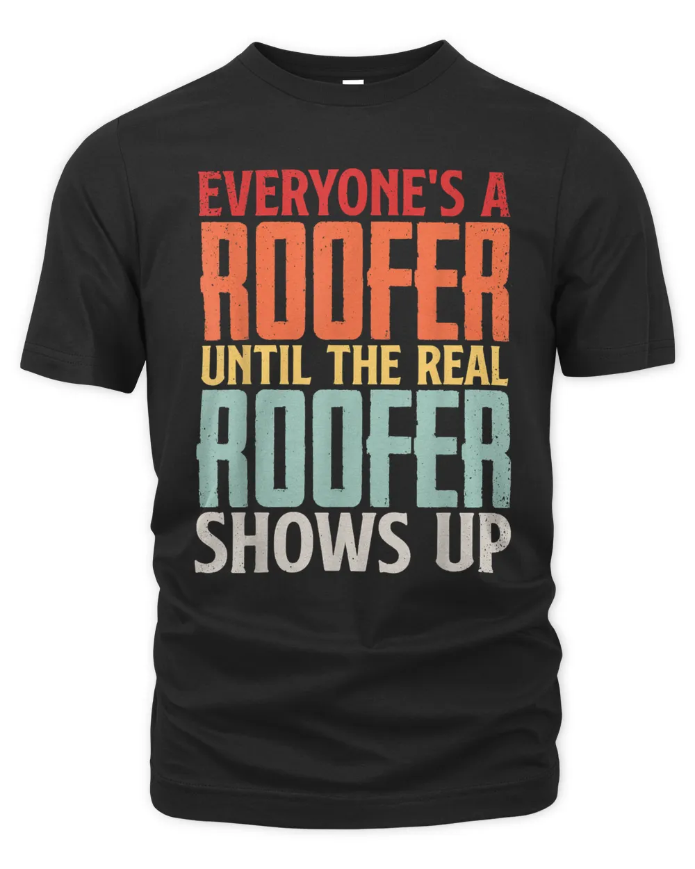 Vintage Everyone's A Roofer Until The Real Roofer Shows Up T-Shirt