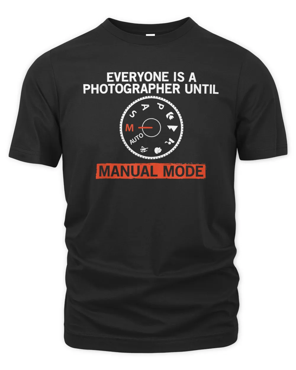 Everyone Is A Photographer Until Funny Artwork T-Shirt