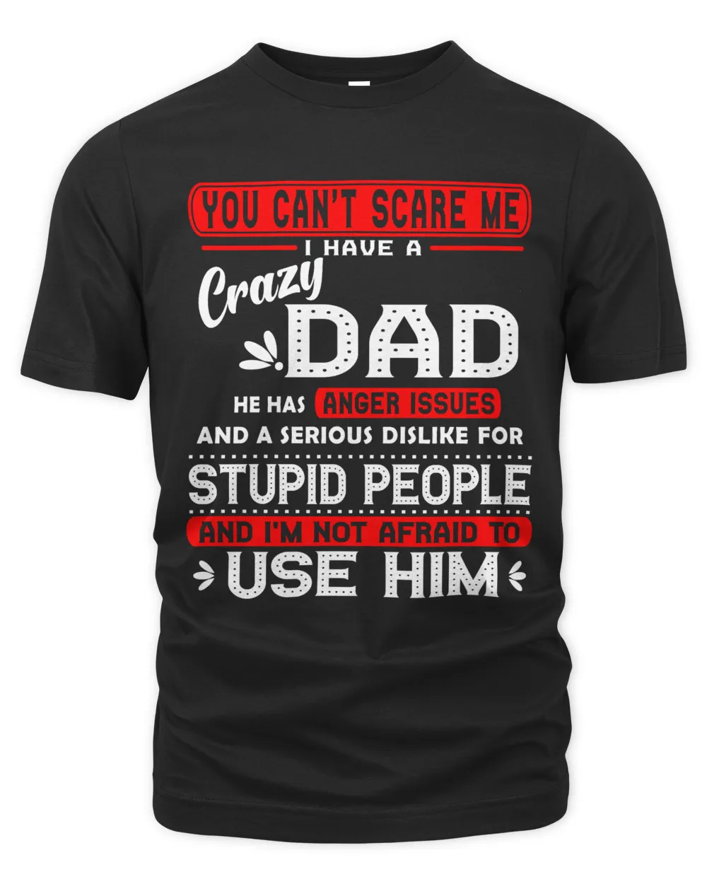 You can't scare me I have a crazy Dad