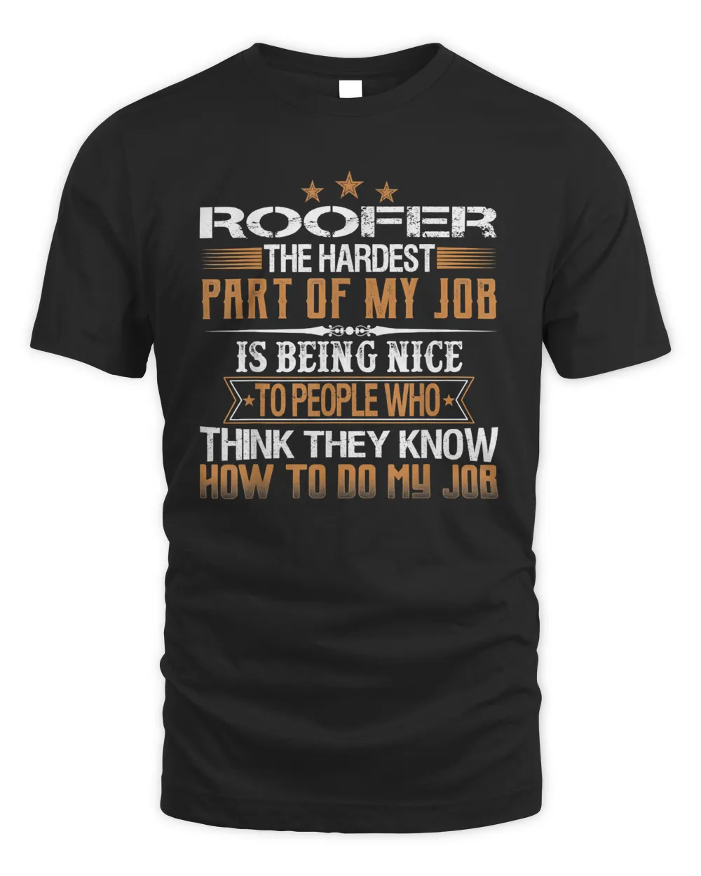 Roofer The Hardest Part Of My Job Is Being Nice Funny T-Shirt