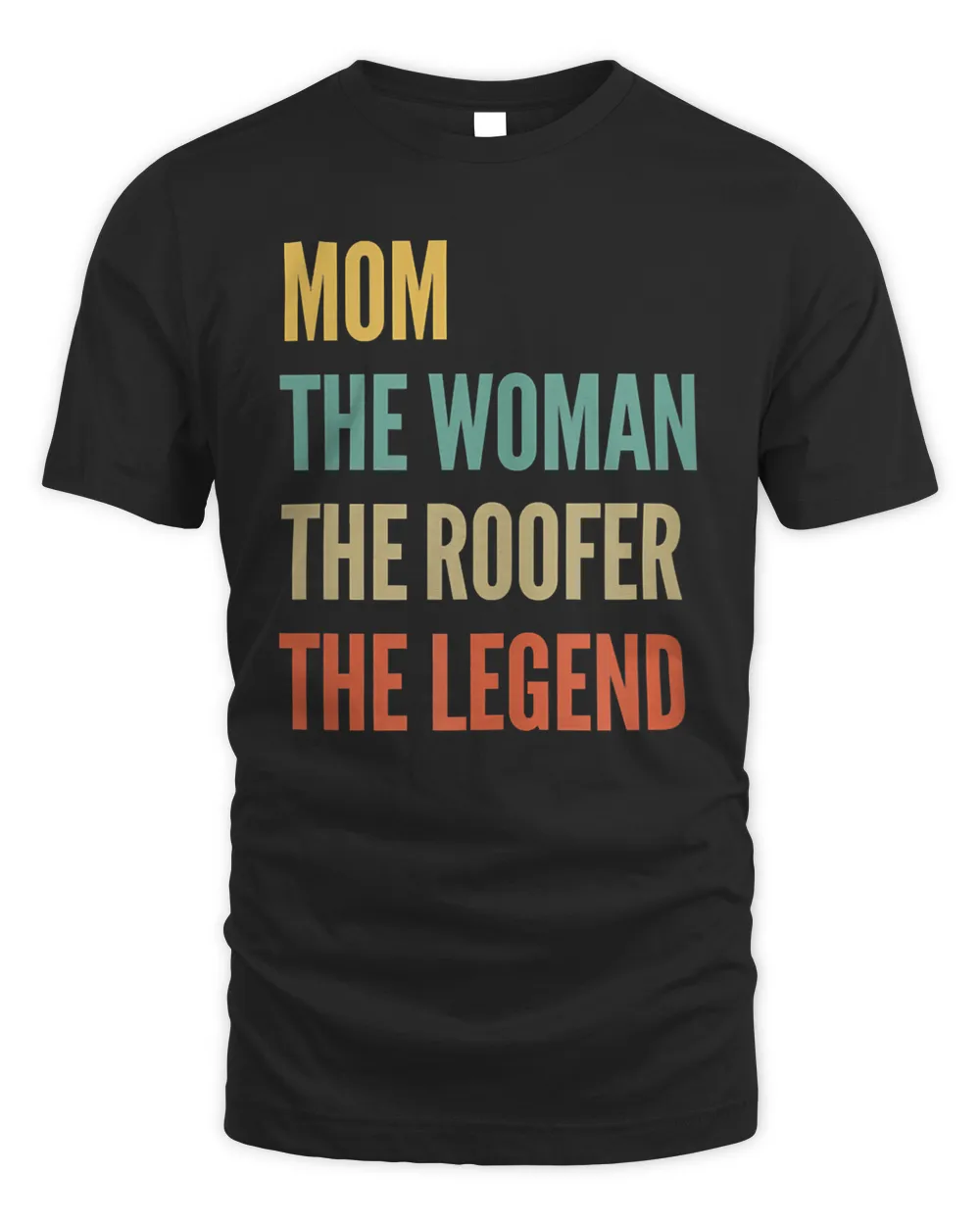 Womens The Mom The Woman The Roofer The Legend T-Shirt