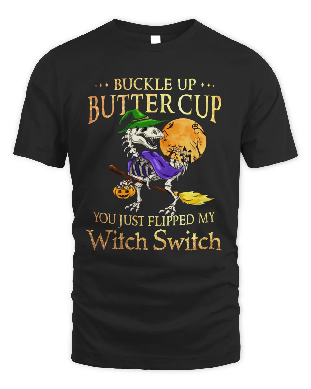 saurus Buckle up buttercup witch swich