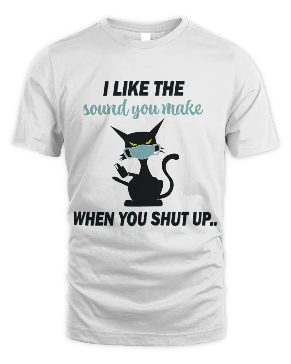 I Like The Sound You make, When You Shut Up... Men's Standard T-Shirt white s