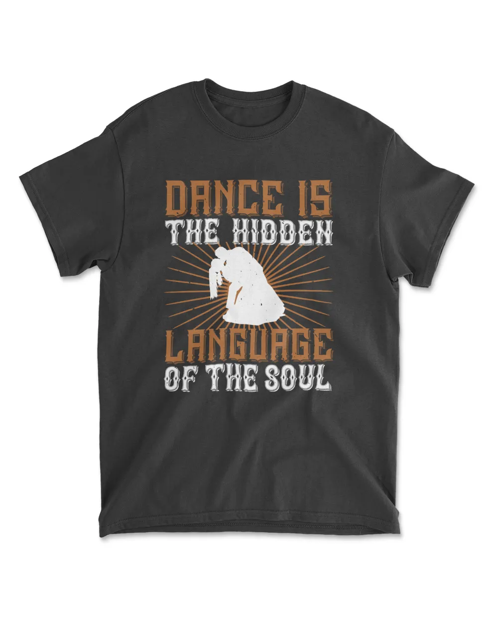 Dance Is The Hidden Language Of The Soul Dancings T-Shirt