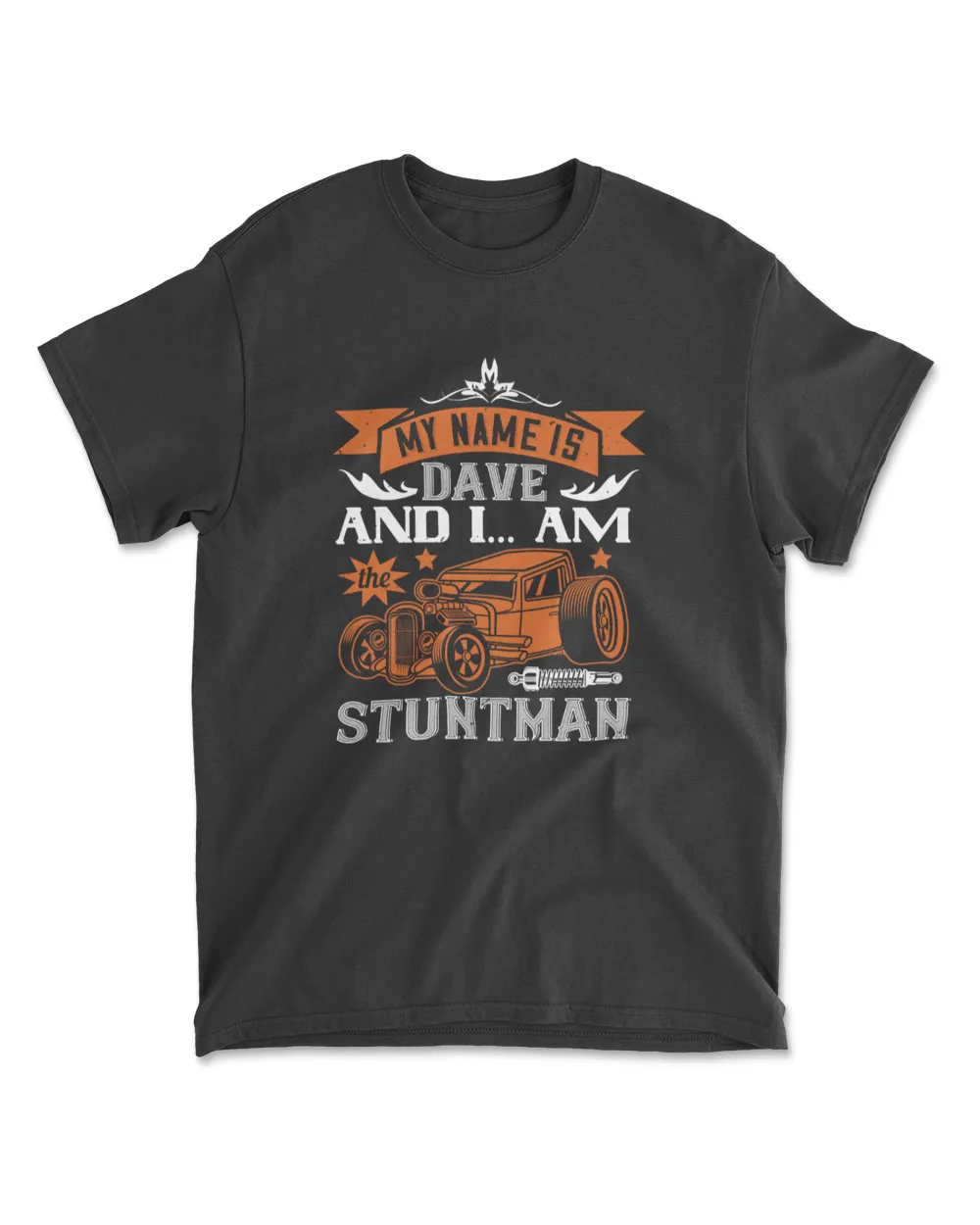 My Name Is Dave And I Am The Stuntman Hot Rod T-Shirt