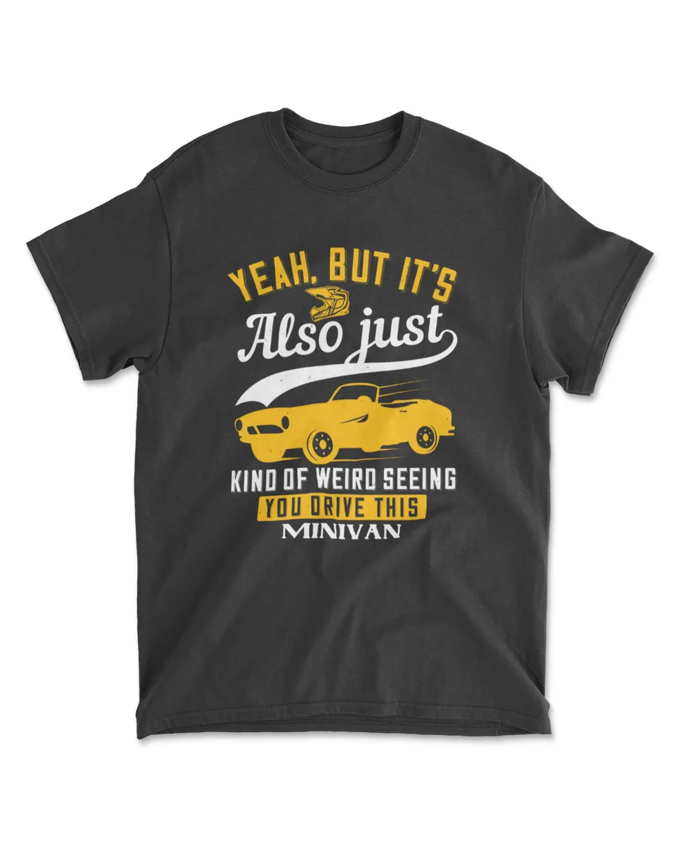 Yeah But It's Also Just Kind Of Weird Seeing You Drive This Minivan Hot Rod T-Shirt