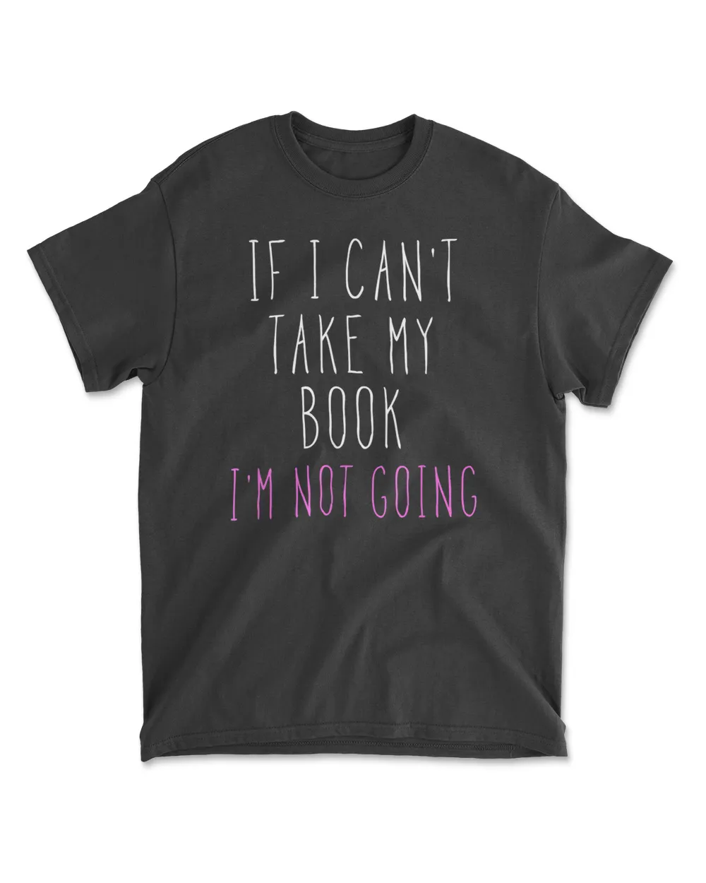 If I Can't Take My Book I'm Not Going T-Shirt
