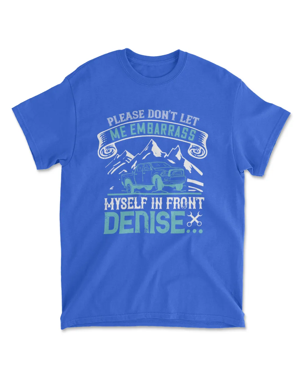 Please Don't Let Me Embarrass Myself In Front Of Denise Hot Rod T-Shirt