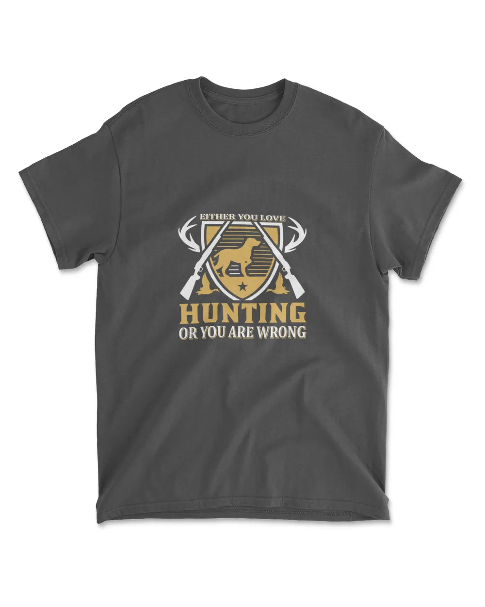 Either You Love Hunting Or You Are Wrong