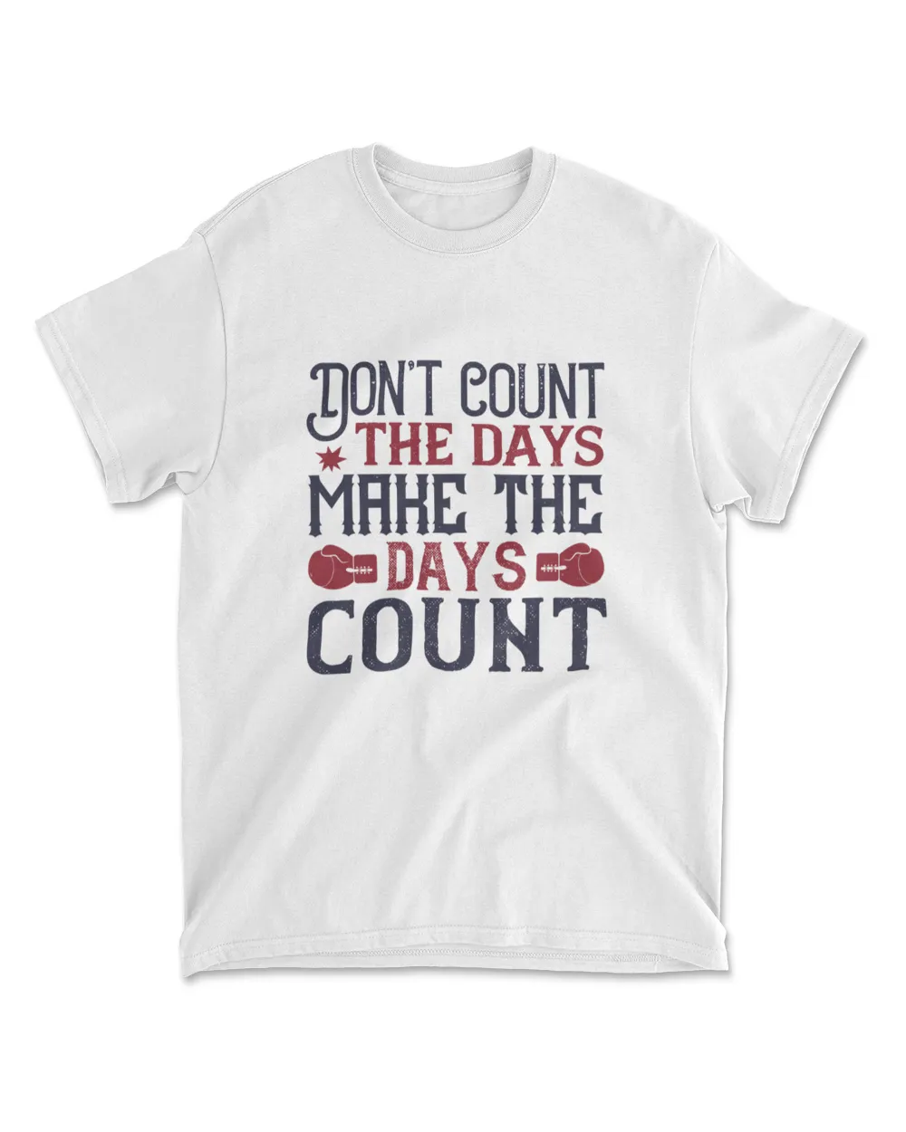 Don’t Count The Days Make The Days Count Boxing T-Shirt Men's Standard T-Shirt white s
